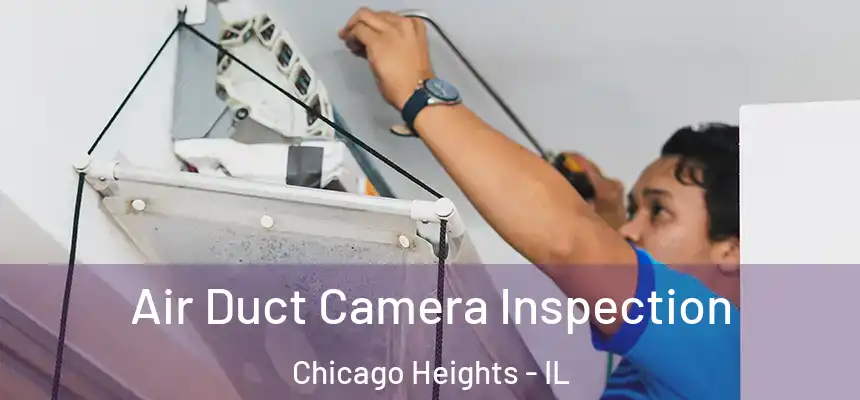  Air Duct Camera Inspection Chicago Heights - IL