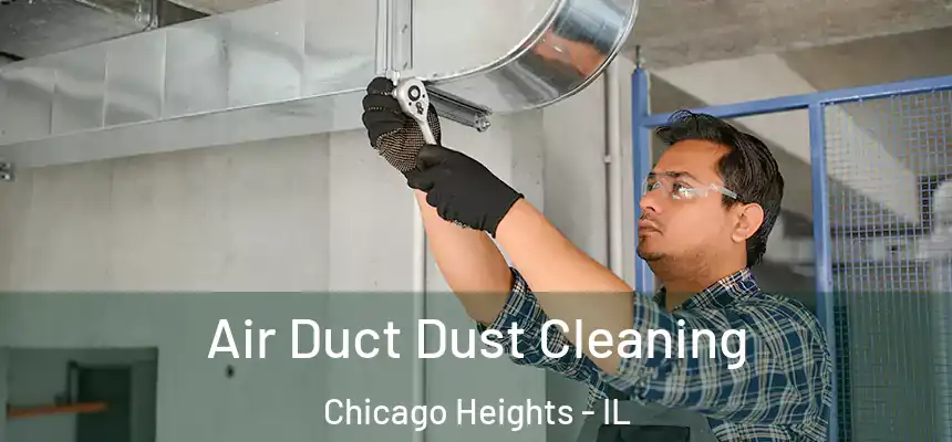 Air Duct Dust Cleaning Chicago Heights - IL