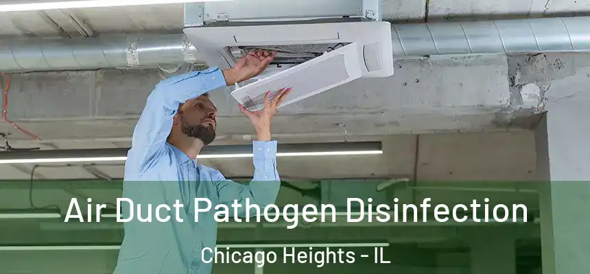  Air Duct Pathogen Disinfection Chicago Heights - IL