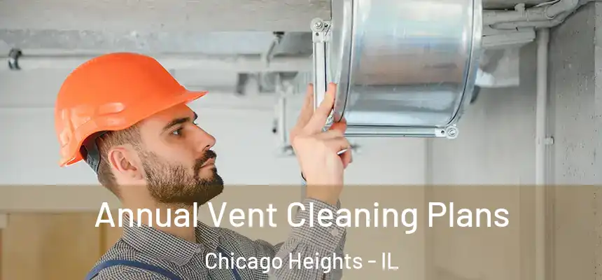  Annual Vent Cleaning Plans Chicago Heights - IL
