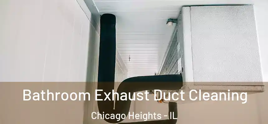 Bathroom Exhaust Duct Cleaning Chicago Heights - IL