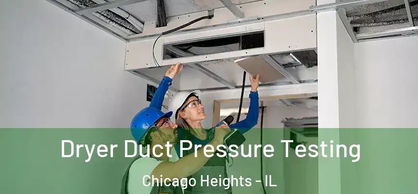  Dryer Duct Pressure Testing Chicago Heights - IL