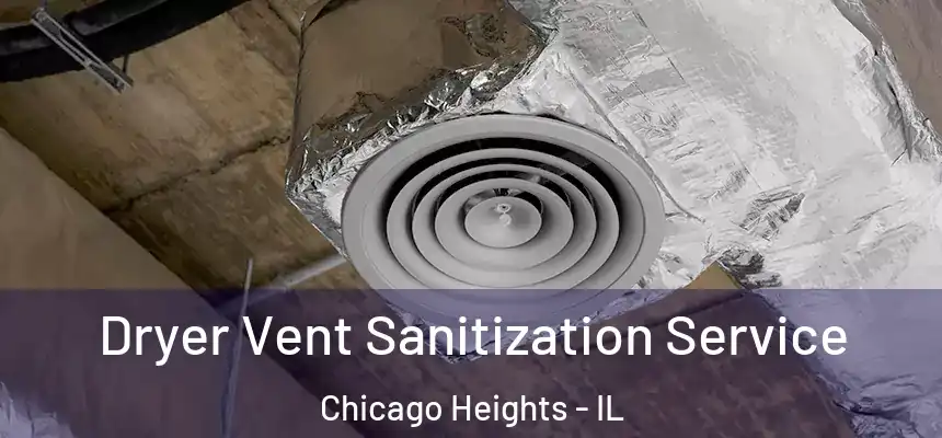  Dryer Vent Sanitization Service Chicago Heights - IL