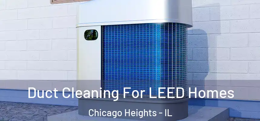  Duct Cleaning For LEED Homes Chicago Heights - IL