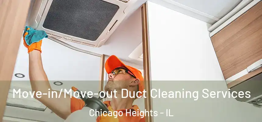  Move-in/Move-out Duct Cleaning Services Chicago Heights - IL