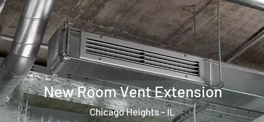  New Room Vent Extension Chicago Heights - IL