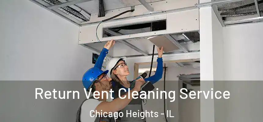  Return Vent Cleaning Service Chicago Heights - IL