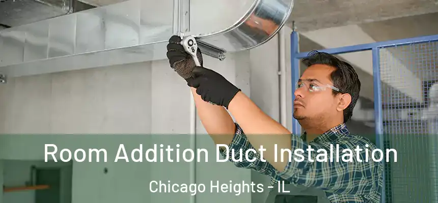  Room Addition Duct Installation Chicago Heights - IL