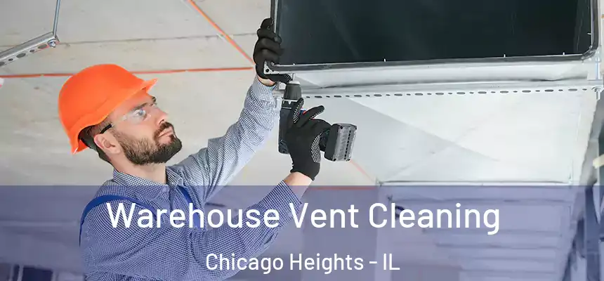  Warehouse Vent Cleaning Chicago Heights - IL